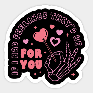 If I Had Feelings They'd Be For You Sticker